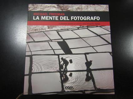 Freeman Michael. La mente del fotografo. Logos 2012 - Michael Freeman - copertina