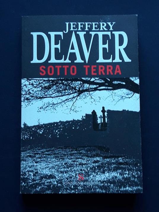 Deaver Jeffery, Sotto terra, Sonzogno Editore, 2006 - Jeffery Deaver - copertina