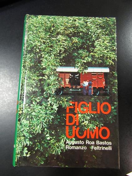 Roa Bastos Augusto. Figlio di uomo. Feltrinelli 1976 - I - Augusto Roa Bastos - copertina