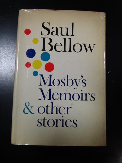 Bellow Saul. Mosby's Memoirs & other stories. Weidenfeld and Nicolson 1969 - Saul Bellow - copertina