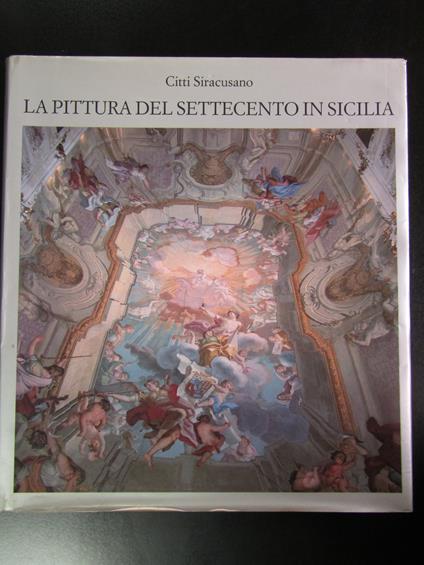 Siracusano Citti. La pittura del Settecento in Sicilia. Monte dei Paschi di Siena 1986 - Citti Siracusano - copertina