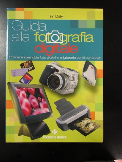 Guida alla fotografia digitale. Tecniche nuove 2002 - Tim Daly - copertina