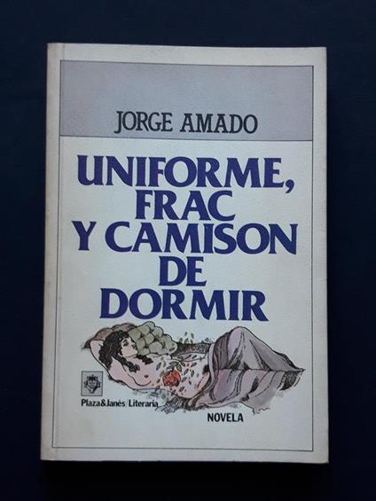 Amado Jorge, Uniforme, frac y camison de dormir, Plaza & Janés, 1982 - I - Jorge Amado - copertina