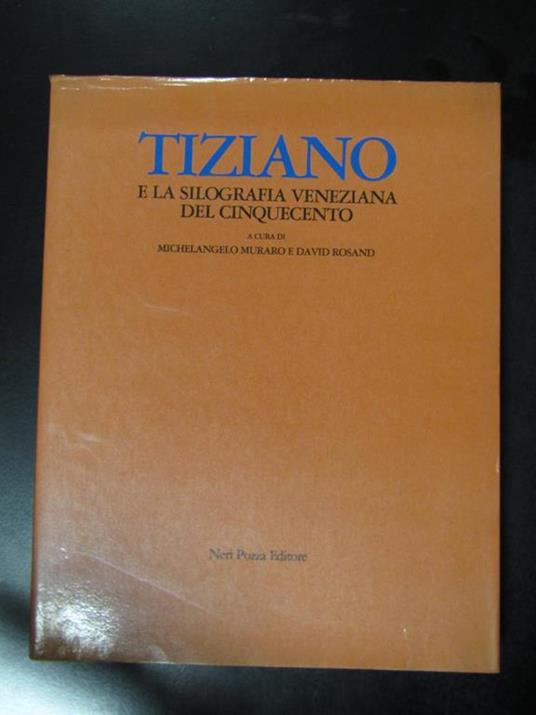 Tiziano e la silografia veneziana del Cinquecento. Neri Pozza Editore 1976 - I - Michelangelo Muraro - copertina