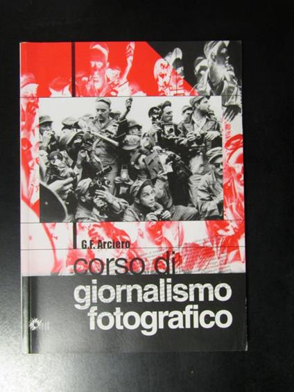 Arciero G.F. Corso di giornalismo fotografico. Nuova arnica editrice 2003 - copertina
