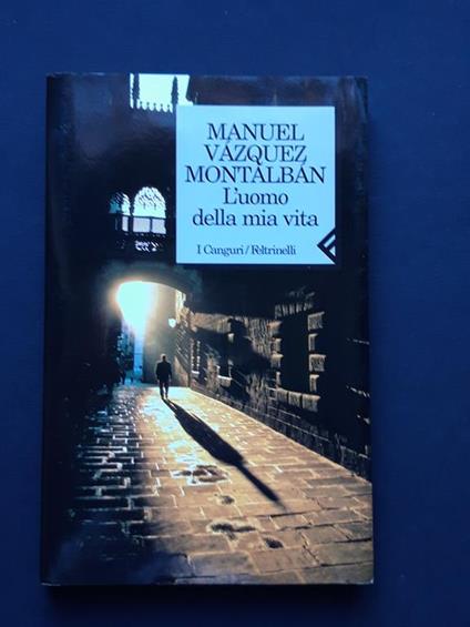 Vazquez Montalban Manuel, L'uomo della mia vita, Feltrinelli, 2000 - I - Manuel Vázquez Montalbán - copertina