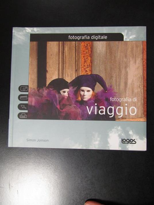 Fotografia digitale. Fotografia di viaggio. Logos 2004 - Simon Joinson - copertina