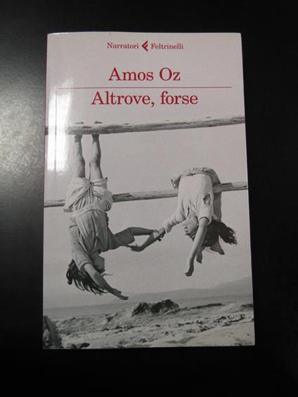 Altrove, forse. Feltrinelli 2015 - I - Amos Oz - copertina