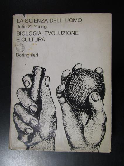 Young John Z. La scienza dell'uomo. Biologia, evoluzione e cultura. Boringhieri 1974 - John Z. Young - copertina