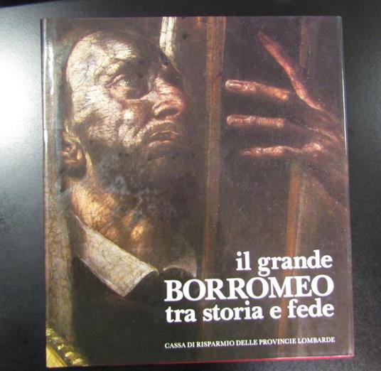 Il grande Borromeo tra storia e fede. Cariplo 1984 - copertina