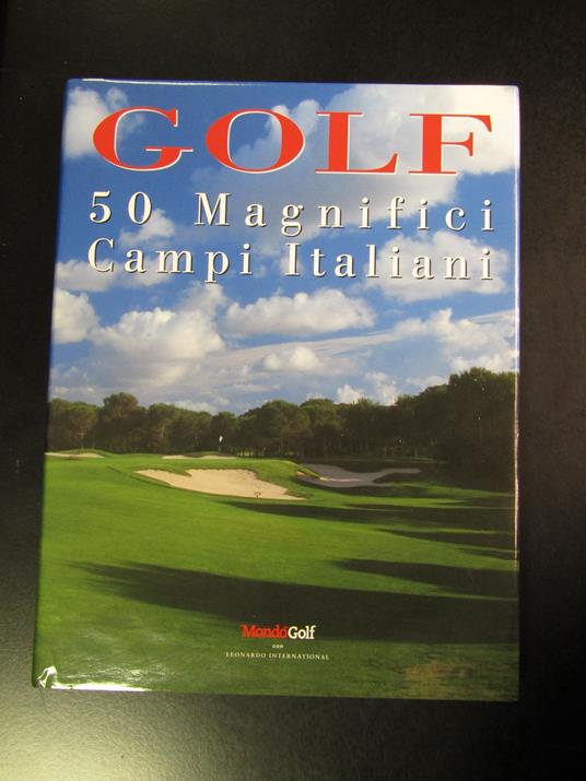 Golf. 50 Magnifici Campi Italiani. Casa Editrice Scode 2004 - copertina