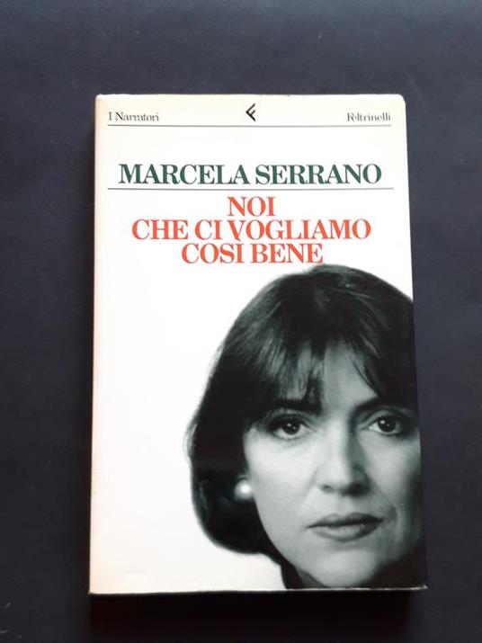 Serrano Marcela, Noi che ci vogliamo così bene, Feltrinelli, 1996 - Marcela Serrano - copertina