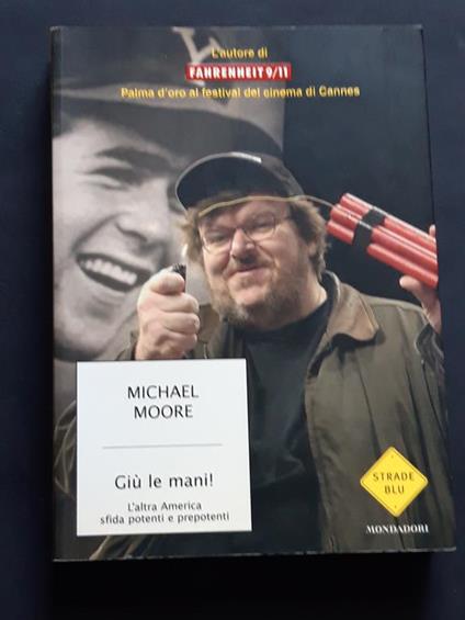 Moore Michael, Giù le mani!, Mondadori, 2004 - I - Michael Moore - copertina