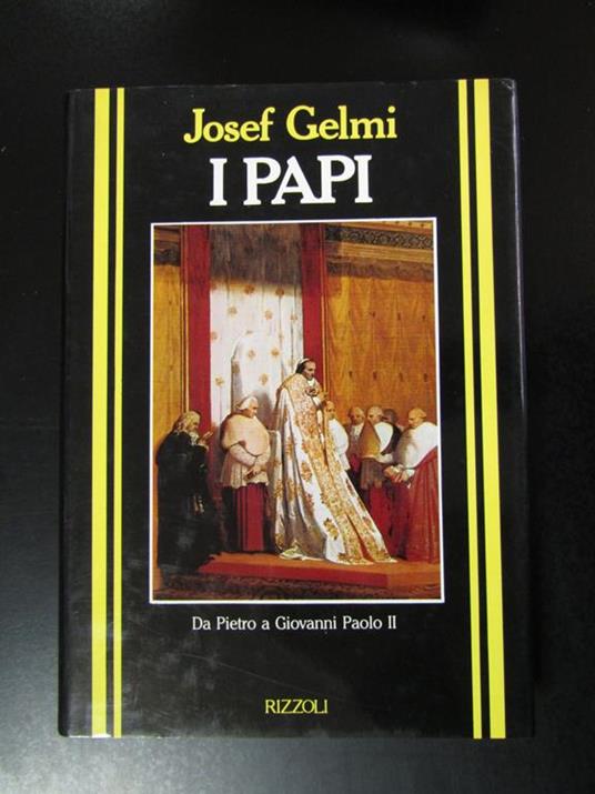 I papi. Da Pietro a Giovanni Paolo II. Rizzoli 1986 - Josef Gelmi - copertina