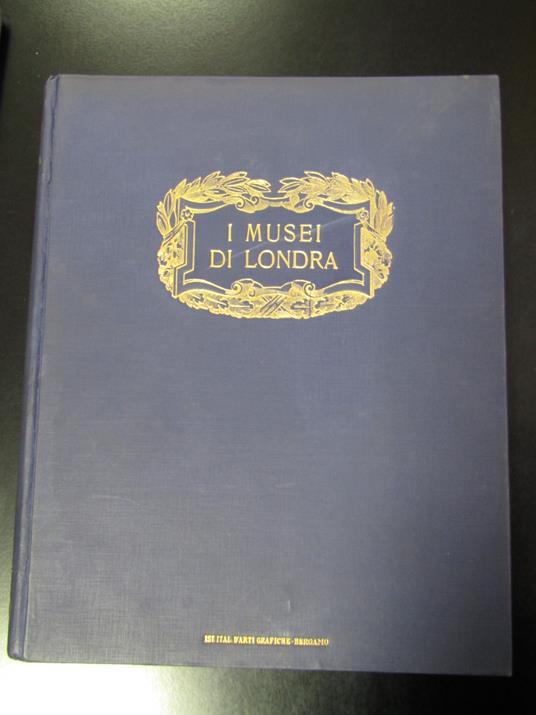 Mourey Gabriele. I musei di Londra. Istituto Italiano di Arti Grafiche - copertina