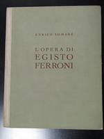 Somaré Enrico. L'opera di Egisto Ferroni. Edizioni dell'Esame 1939