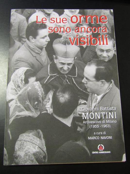 Le sue orme sono ancora visibili. Giovanni Battista Montini Arcivescovo di Milano (1955-1963). Centro Ambrosiano 2020 - Marco Navoni - copertina