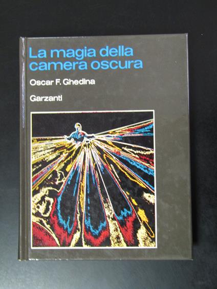 Ghedina Oscar F. La magia della camera oscura. Garzanti 1976 - I - Oscar F. Ghedina - copertina