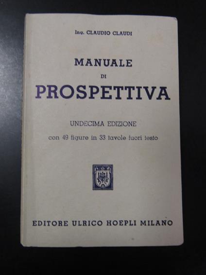 Ing. Claudi Claudio. Manuale di prospettiva. Hoepli 1951 - copertina