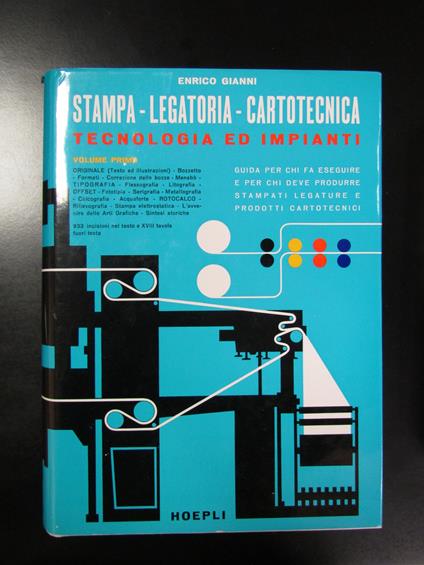 Gianni Enrico. Stampa - Legatoria - Cartotecnica. Tecnologia e impianti. Vol I. Hoepli 1969 - Enrico Gianni - copertina