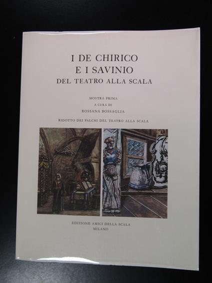 I De Chirico e i Savino del Teatro alla Scala. Edizioni Amici della Scala / Mercedes Benz Italia 1988 - Rossana Bossaglia - copertina