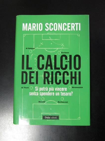 Il calcio dei ricchi. Dalai editore 2012 - Mario Sconcerti - copertina