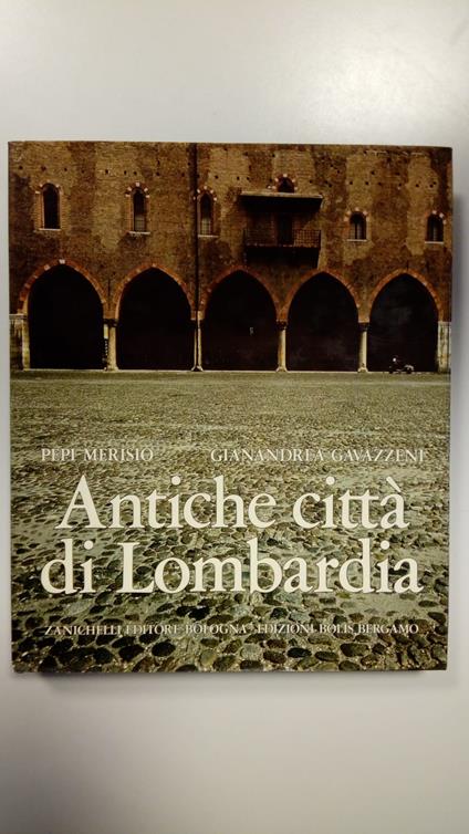 Merisio Pepi, Antiche città di Lombardia, Zanichelli, 1977 - Pepi Merisio - copertina