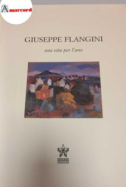 Bossaglia Rossana (a cura di), Giuseppe Flangini 1898 - 1961: una vita per l'arte, Fondazione Stelline, 2001 - I - Rossana Bossaglia - copertina