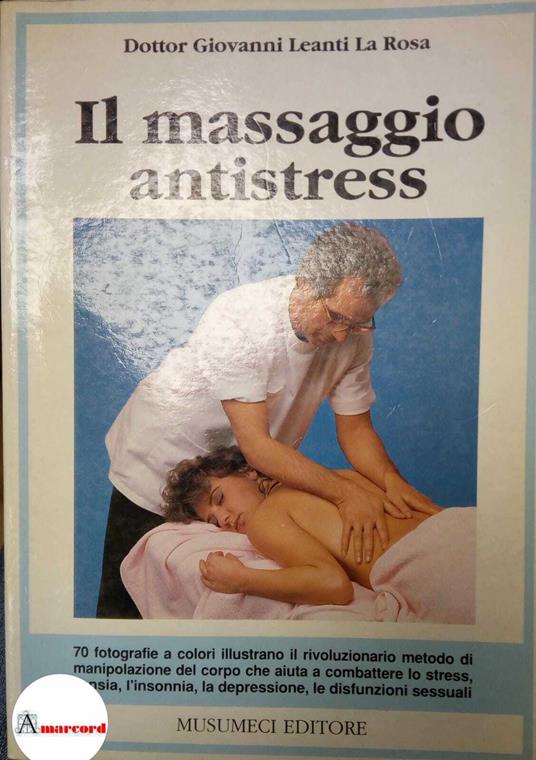 Leanti La Rosa Giovanni, Il massaggio antistress, Musumeci editore, 1989 -  Giovanni Leanti La Rosa - Libro Usato - Musumeci Editore - | IBS