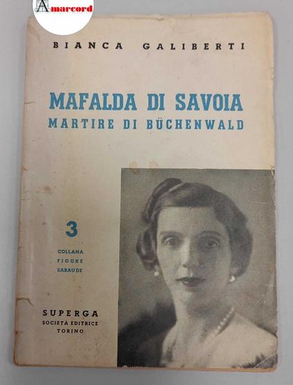 Galimberti Bianca, Mafalda di Savoia. Martire di Buchenwald, Superga società editrice, 1951 - copertina