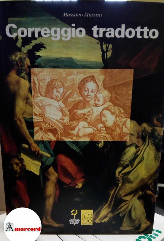 Mussini Massimo, Correggio tradotto. Fortuna di Antonio Allegri nella stampa di riproduzioni fra Cinquecento e Ottocento, Motta, 1995 - Massimo Mussini - copertina