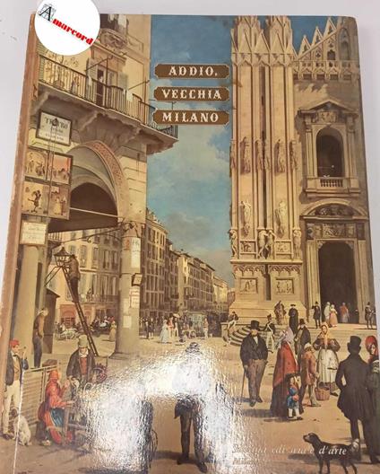 Vergani Orio, Addio, vecchia Milano!, Silvana Editoriale, 1958 - Orio Vergani - copertina