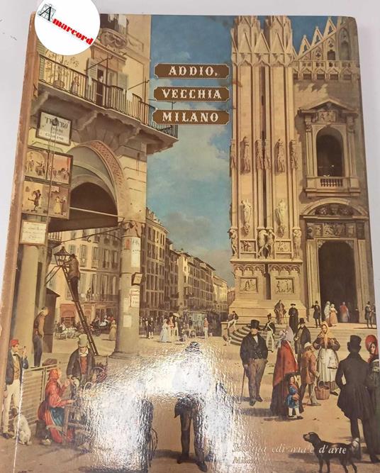 Vergani Orio, Addio, vecchia Milano!, Silvana Editoriale, 1958 - Orio Vergani - copertina