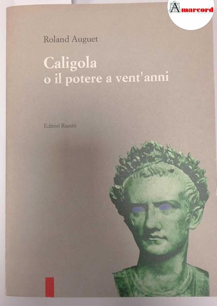 Auguet Roland, Caligola o il potere a vent'anni, Editori Riuniti, 1993 - Roland Auguet - copertina