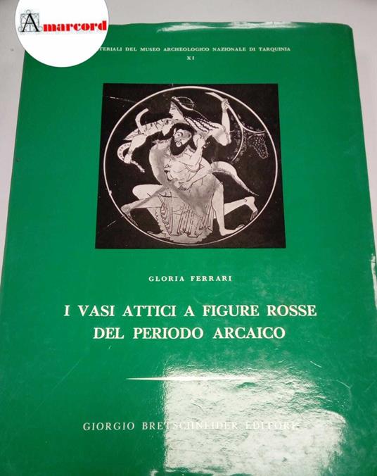 Ferrari Gloria, I vasi attici a figure rosse del periodo arcaico, Giorgio Bretschneider editore, 1988 - copertina