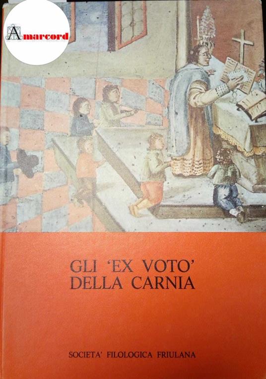 Moro Paolo, Gli 'ex voto' della Carnia, Società filologica friulana, 1970 - Paolo Moro - copertina