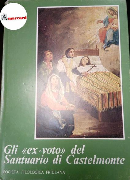Dalla Favera Angelo, Gli "ex -voto" del santuario di Castelmonte sopra Cividale nel Friuli, Società filologica friulana, 1971 - copertina