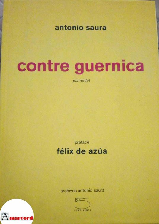 Saura Antonio, Contre guernica, 5 continents, 2008 - I - Antonio Saura - copertina