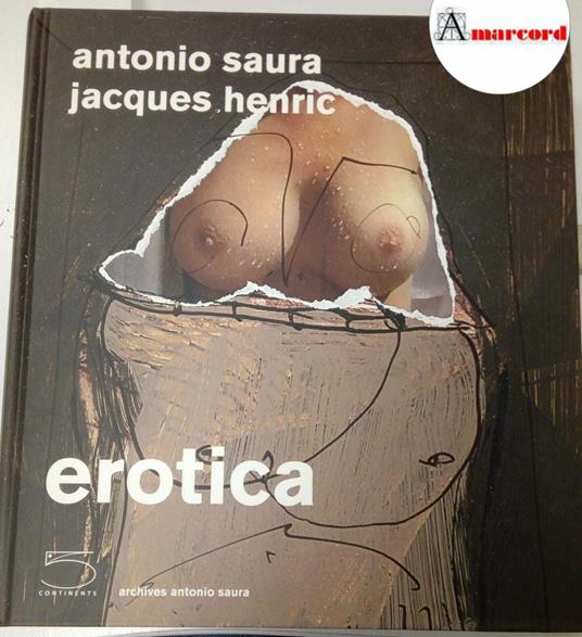 Saura Antonio e Henric Jacques, Erotica, 5 continents, 2007 - Antonio Saura - copertina