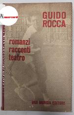 Rocca Guido, Romanzi Racconti Teatro, Mursia, 1962 - I