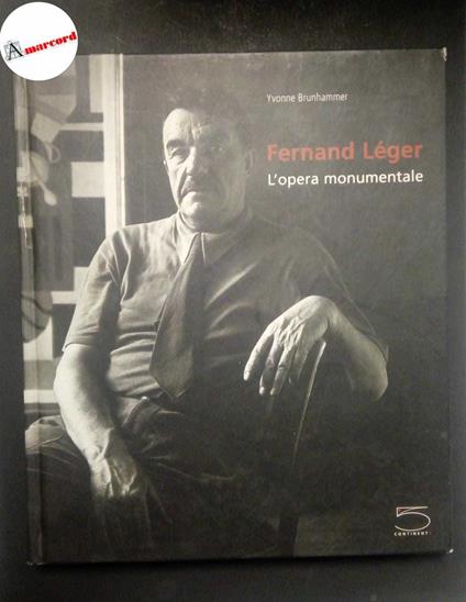 Brunhammer Yvonne, Fernand Leger. L'opera monumentale., 5 continents, 2005 - Yvonne Brunhammer - copertina