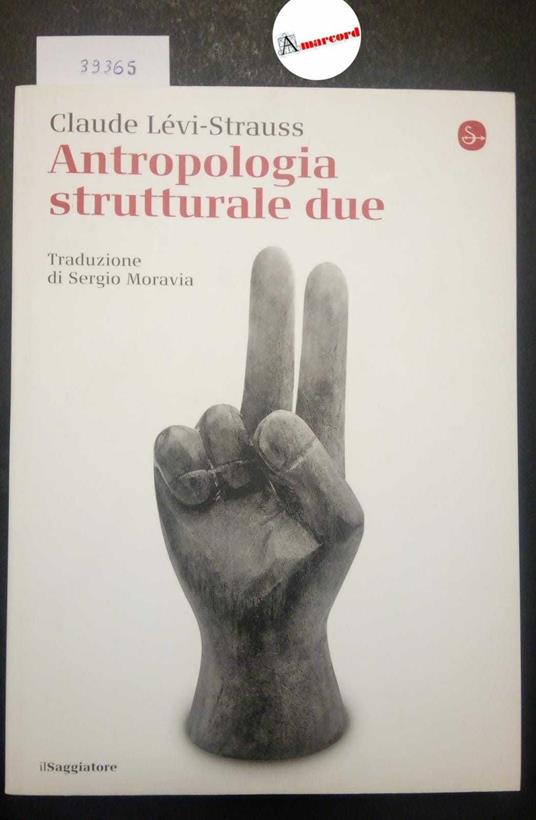 Levi-Strauss Claude, Antropologia strutturale due, Il Saggiatore, 2018 - Claude Lévi Strauss - copertina