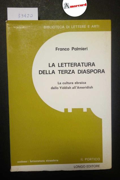 Palmieri Franco, La letteratura della terza diaspora. La cultura ebraica dallo Yiddish all'Ameridish, Longo, 1973 - Franco Palmieri - copertina