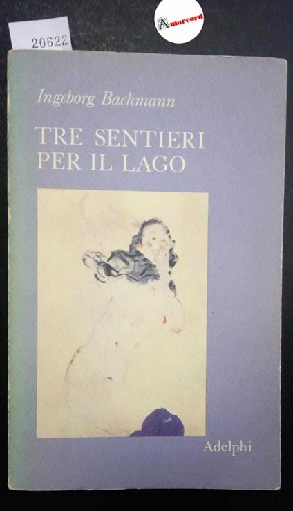 Bachmann Ingeborg, Tre sentieri per il lago, Adelphi, 1980 - Ingeborg Bachmann - copertina