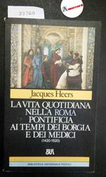 Heers Jacques, La vita quotidiana nella Roma pontificia ai tempi dei Borgia e dei Medici (1420-1520), BUR, 1988 - I