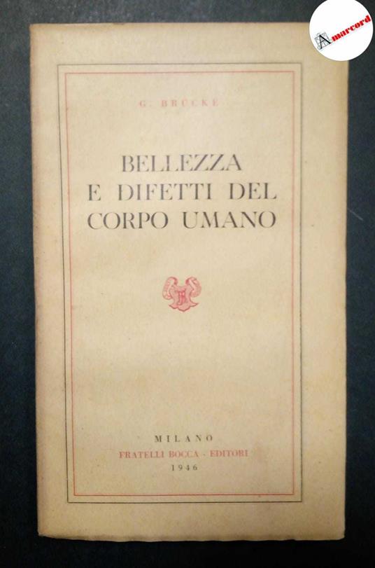 G. Brucke. Bellezza e difetti del corpo umano. Fratelli Bocca Editori 1946 - copertina