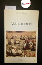 Cipolla Carlo M., Vele e cannoni, Il Mulino, 1983