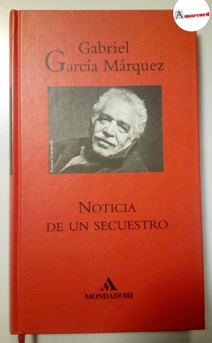 Marquez Gabriel Garcia, Noticia de un secuestro, Grijalbo-Mondadori, 1996 - Gabriel García Márquez - copertina
