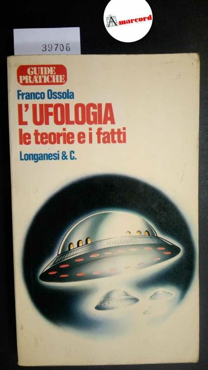 Ossola Franco, L'ufologia le teorie e i fatti, Longanesi, 1978 - Franco Ossola - copertina
