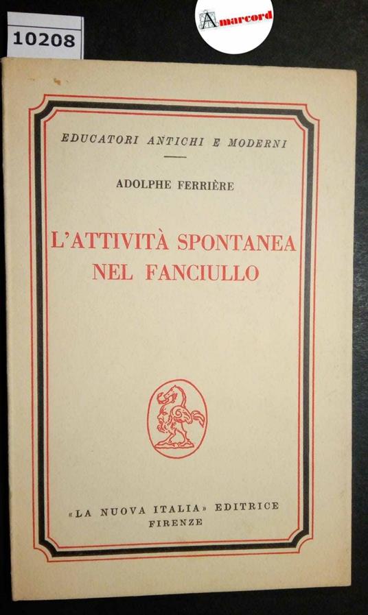 Ferriere Adolphe, L'attività spontanea nel fanciullo, La Nuova Italia, 1968 - Adolphe Ferrière - copertina
